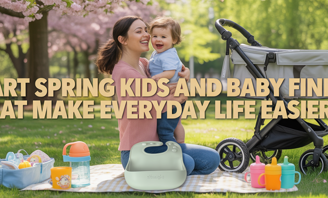 Spring Kids & Baby Finds That Make Everyday Life Easier for Parents