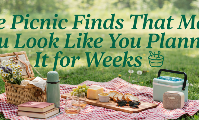 The Picnic Finds That Make You Look Like You Planned It for Weeks 🧺