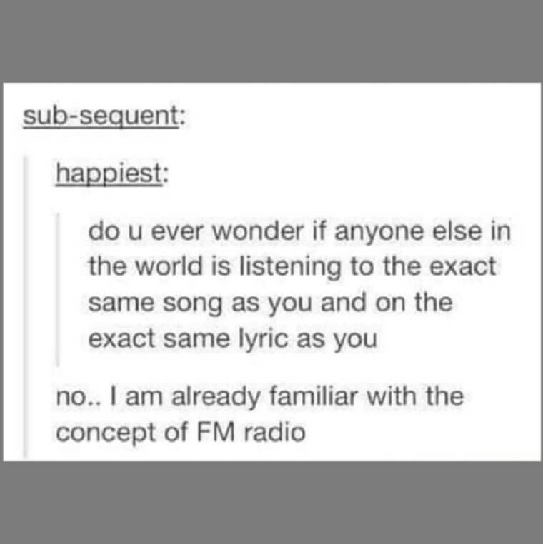 The radio does that every day