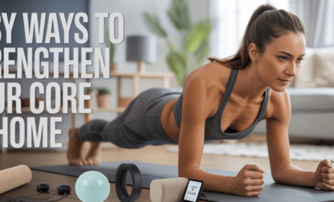 Strengthen Your Core at Home, The Easy Way 💪