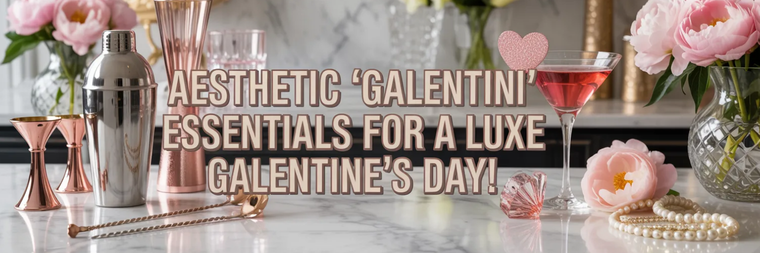 Aesthetic 'Galentini' Essentials for a Luxe Galentine’s Day! 🍸