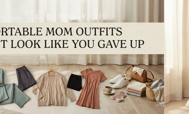 Comfortable Mom Outfits That Don't Look Like You Gave Up