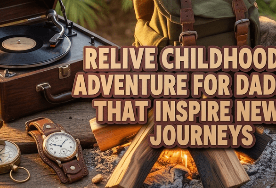 Gifts For Dads Who Want to Relive Their Childhood Adventures
