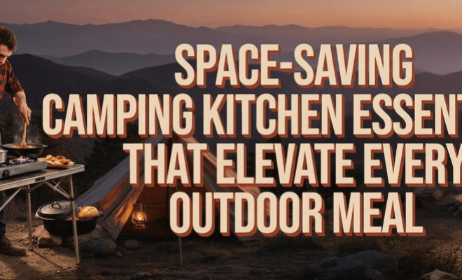 Camping Kitchen Stuff for Outdoor Chefs