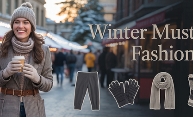 Winter Fashion Must-Haves: Cozy, Chic, and Actually Wearable