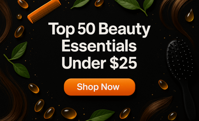 Top 50 Beauty Essentials Under 25