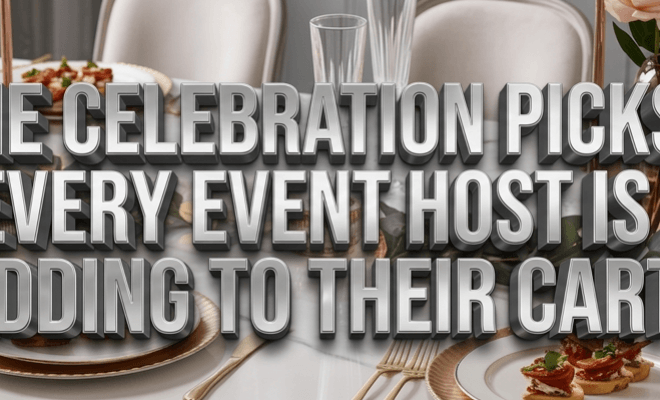 Your Best Picks: The Celebration Picks Every Event Host Is Adding to Their Cart