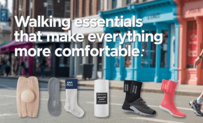 Walking Essentials That Make Everything More Comfortable