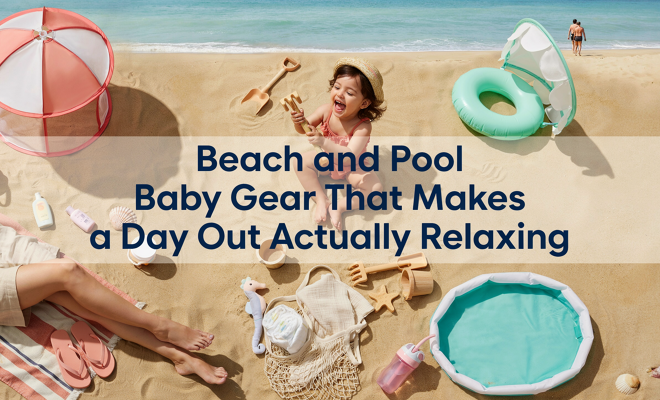 Beach and Pool Baby Gear That Makes a Day Out Actually Relaxing