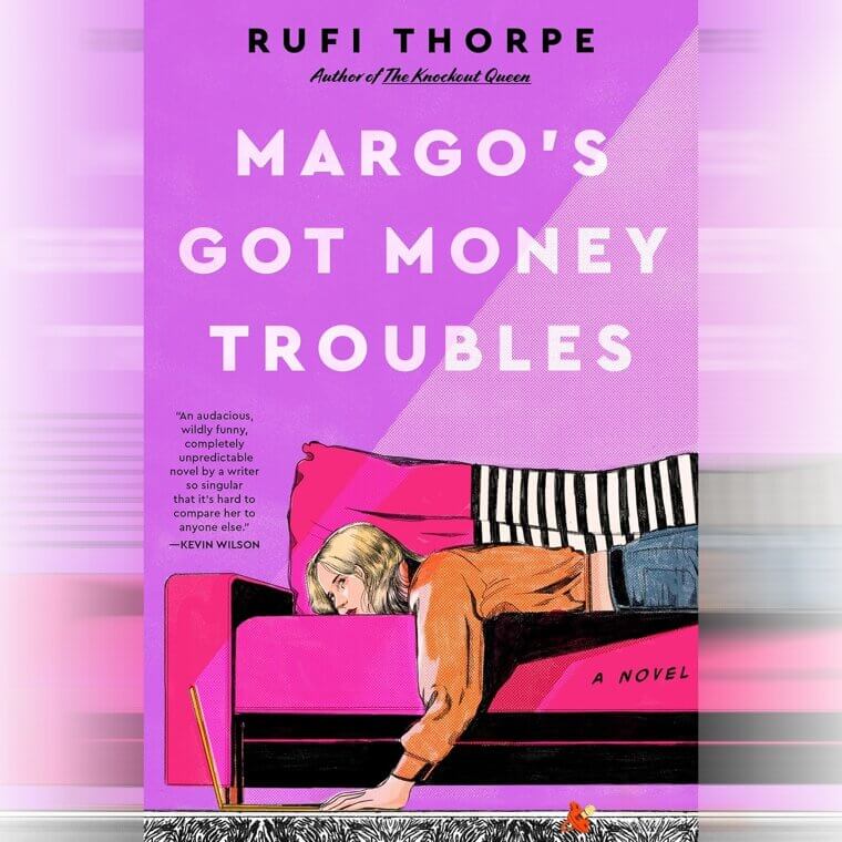 "Margo’s Got Money Troubles" by Rufi Thorpe