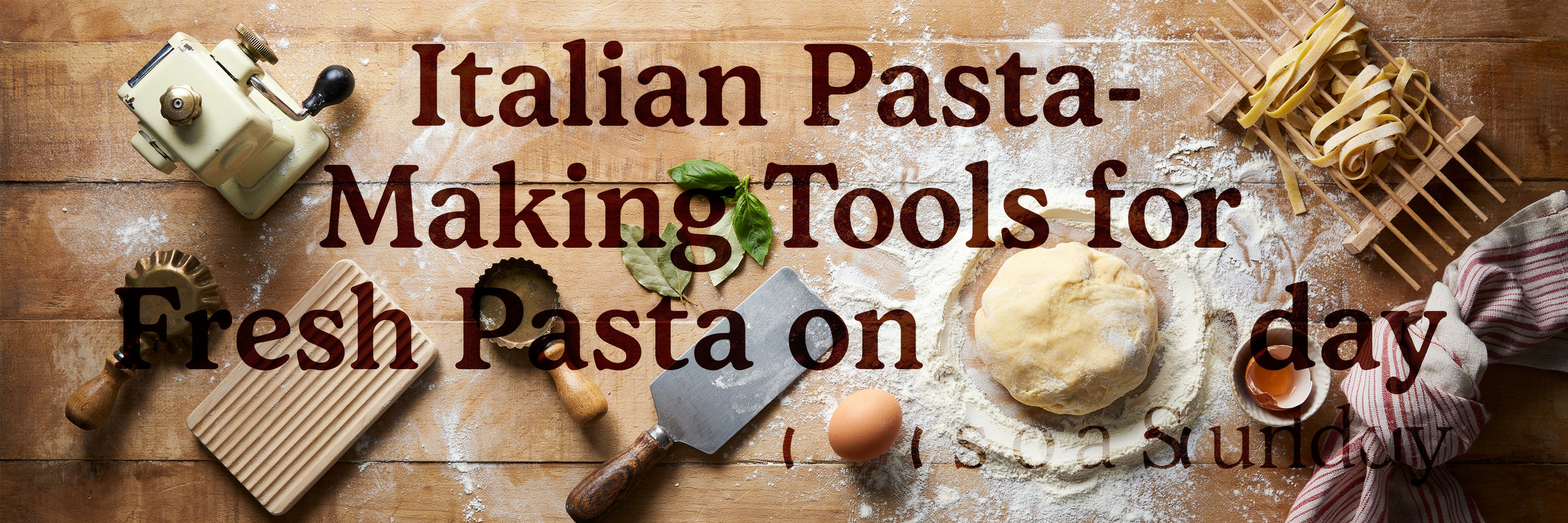 Italian Pasta-Making Tools for Fresh Pasta on a Sunday