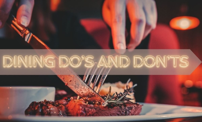 Dining Do’s and Don’ts: How to Make Any Restaurant Experience Enjoyable for Everyone!