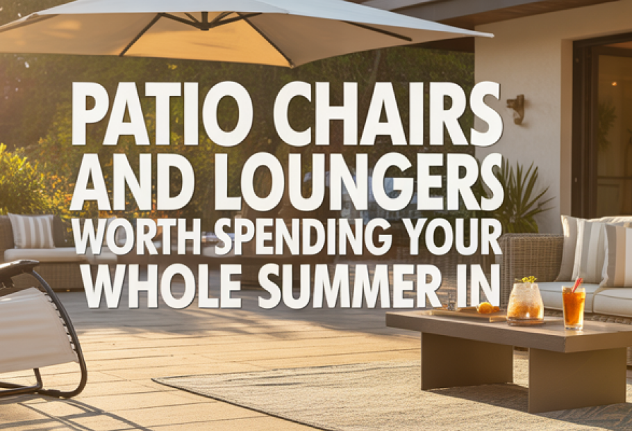 Patio Chairs and Loungers Worth Spending Your Whole Summer In