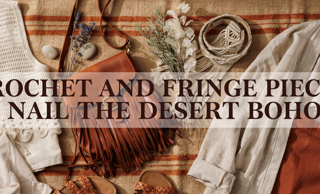 Crochet and Fringe Pieces That Nail the Desert Boho Vibe