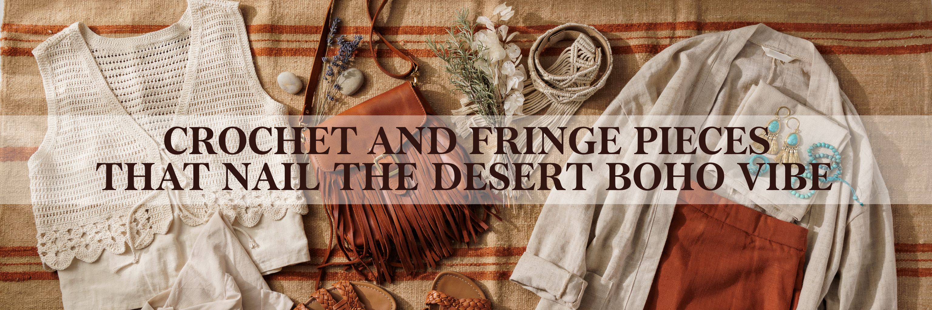 Crochet and Fringe Pieces That Nail the Desert Boho Vibe