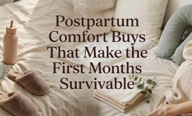 Postpartum Comfort Buys That Make the First Months Survivable