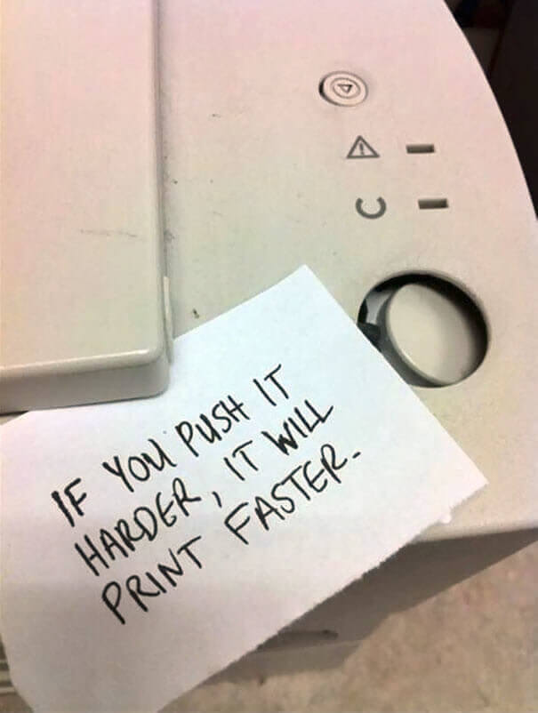 "If You Push Harder It Will Print Faster"
