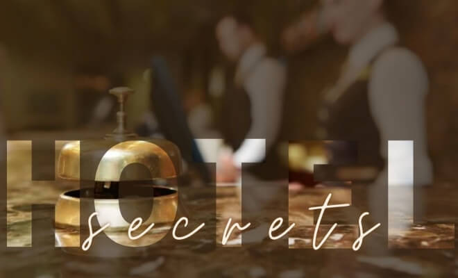 Hidden Secrets Hotels Don’t Want Their Guests to Know About