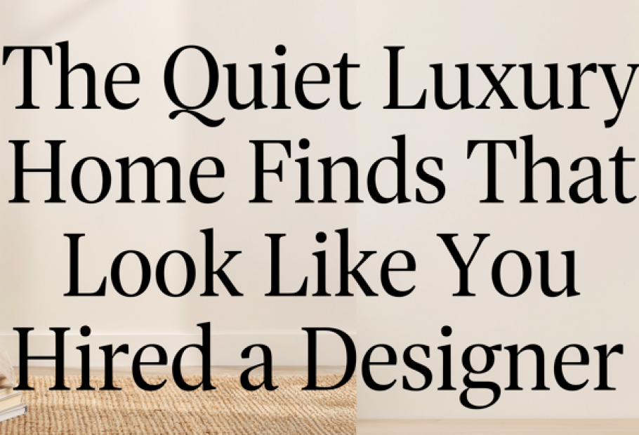 The Quiet Luxury Home Finds That Look Like You Hired a Designer