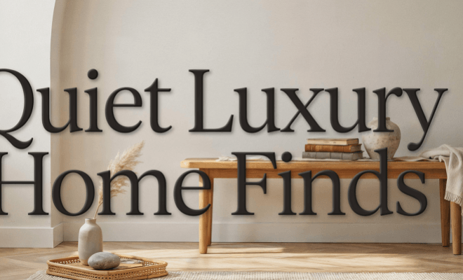 The Quiet Luxury Home Finds That Look Like You Hired a Designer
