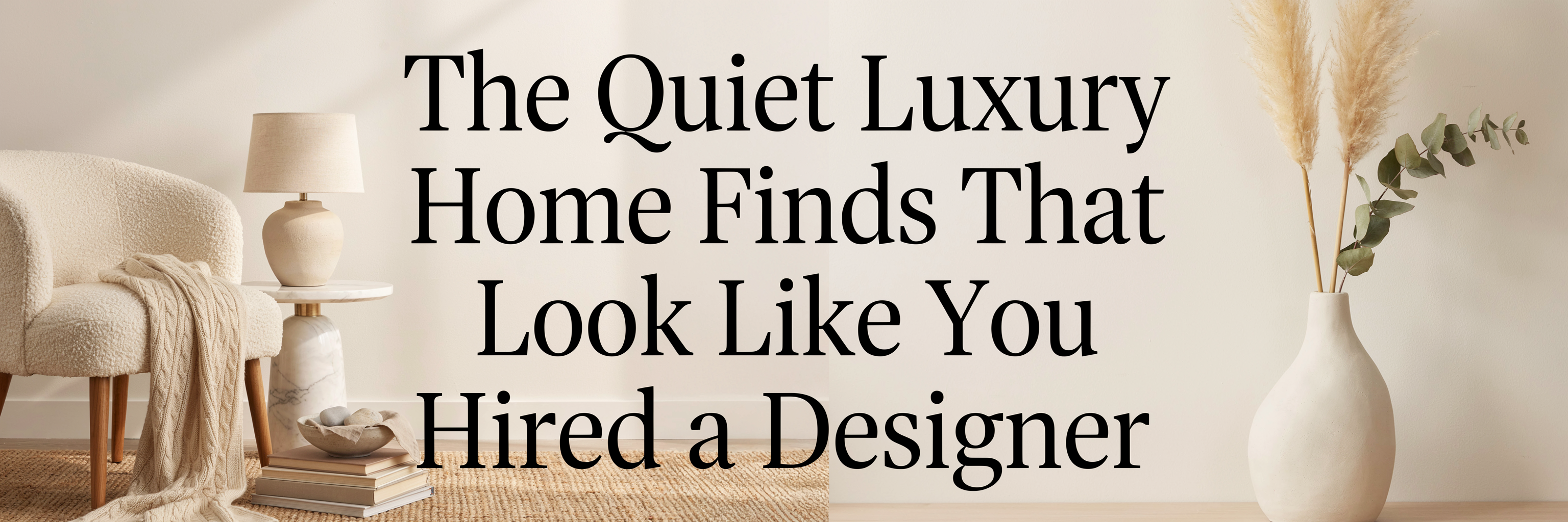 The Quiet Luxury Home Finds That Look Like You Hired a Designer