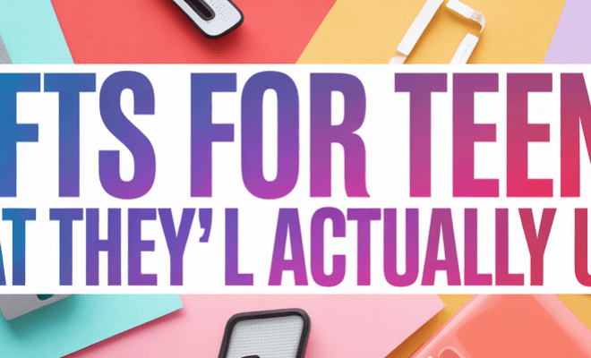Smart Gifts for Teens That They’ll Actually Use