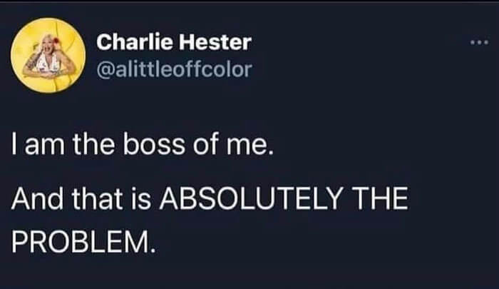 The Problem Is Our Boss