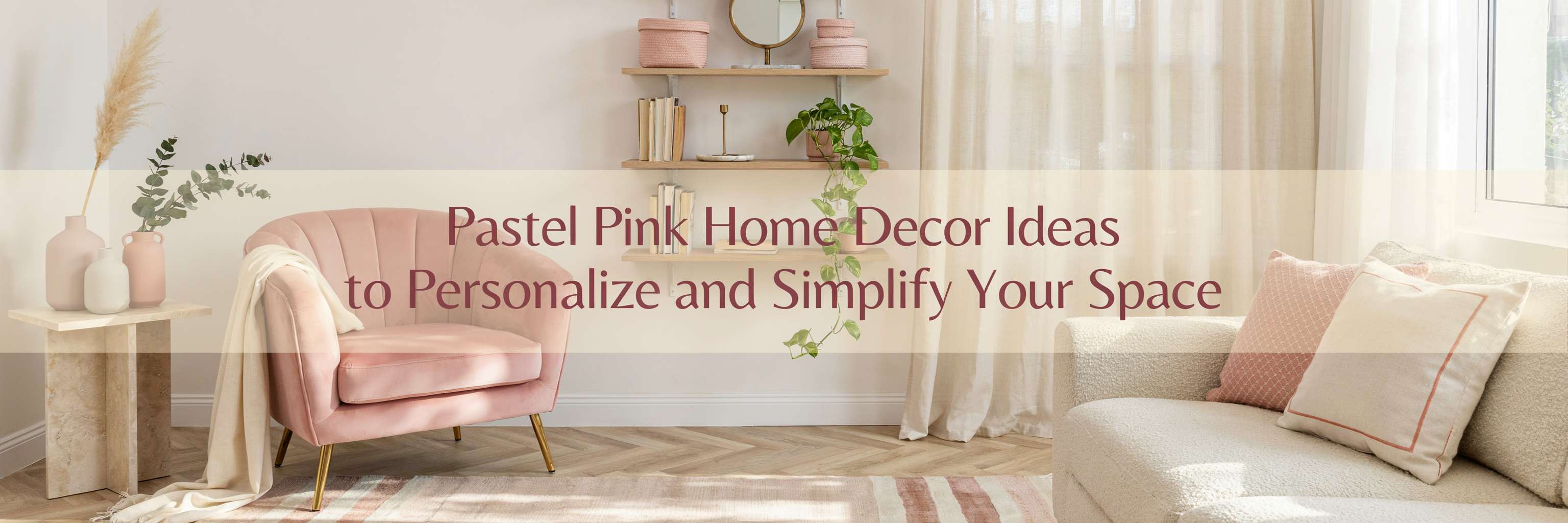 Pastel Pink Home Decor Ideas to Personalize and Simplify Your Space